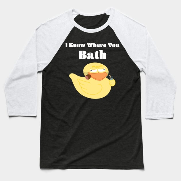 Rubber Duck In His Forties - I Know Where You Bath Baseball T-Shirt by loltshirts
